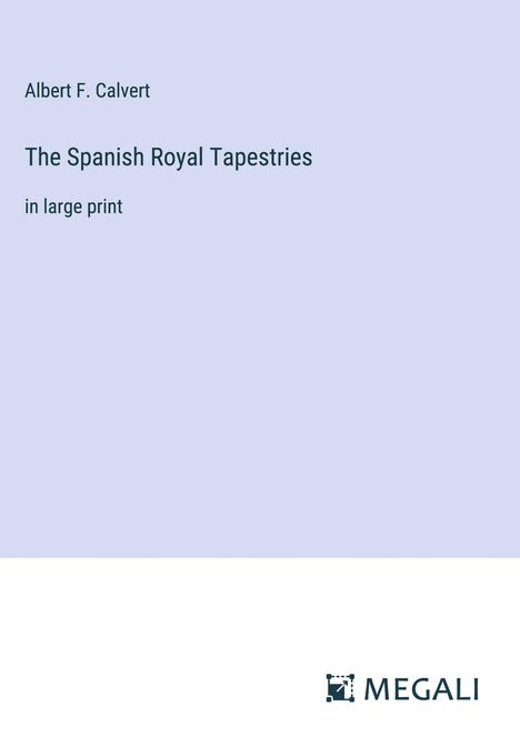 Albert F. Calvert: The Spanish Royal Tapestries, Buch