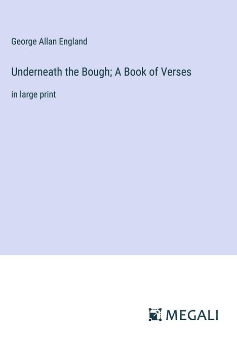 George Allan England: Underneath the Bough; A Book of Verses, Buch