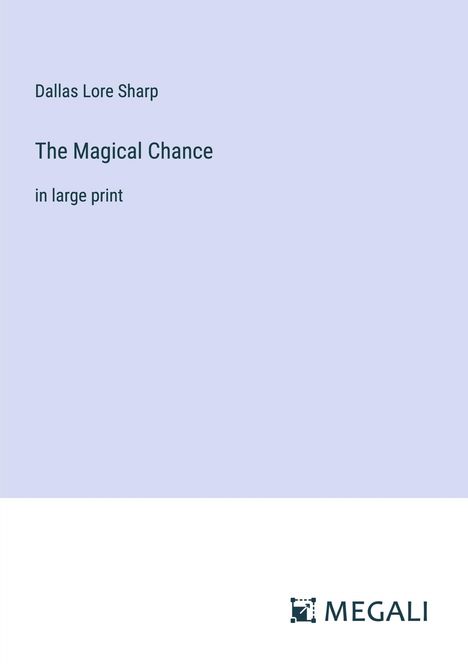 Dallas Lore Sharp: The Magical Chance, Buch