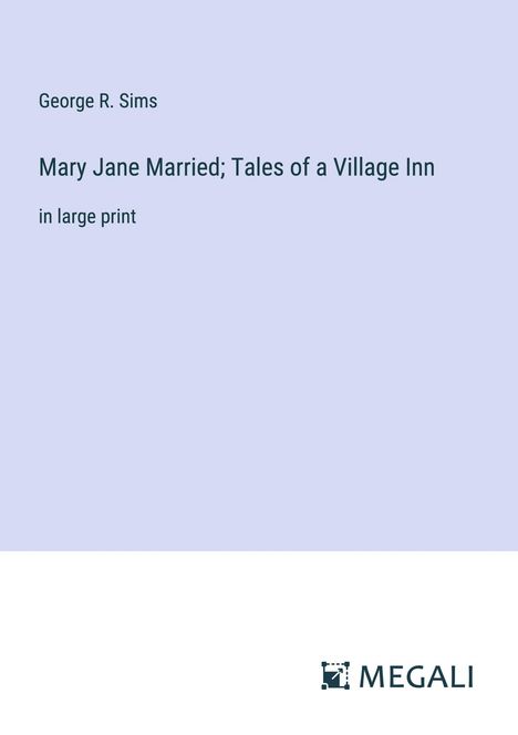 George R. Sims: Mary Jane Married; Tales of a Village Inn, Buch