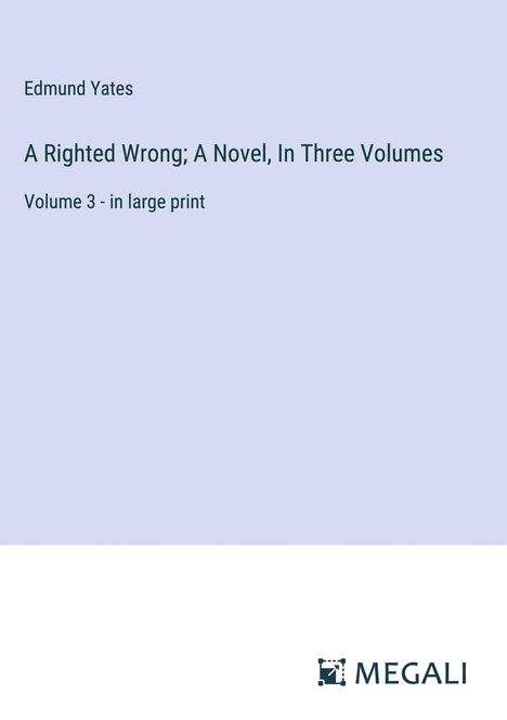 Edmund Yates: A Righted Wrong; A Novel, In Three Volumes, Buch