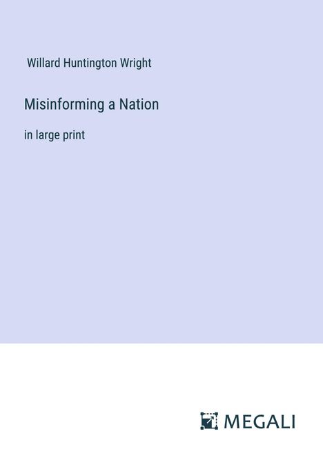 Willard Huntington Wright: Misinforming a Nation, Buch