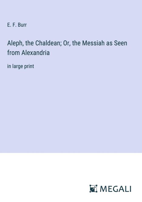 E. F. Burr: Aleph, the Chaldean; Or, the Messiah as Seen from Alexandria, Buch