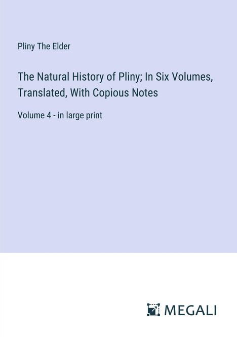 Pliny The Elder: The Natural History of Pliny; In Six Volumes, Translated, With Copious Notes, Buch