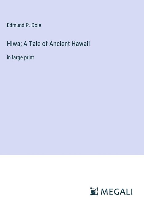 Edmund P. Dole: Hiwa; A Tale of Ancient Hawaii, Buch