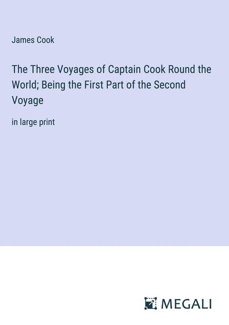 James Cook: The Three Voyages of Captain Cook Round the World; Being the First Part of the Second Voyage, Buch