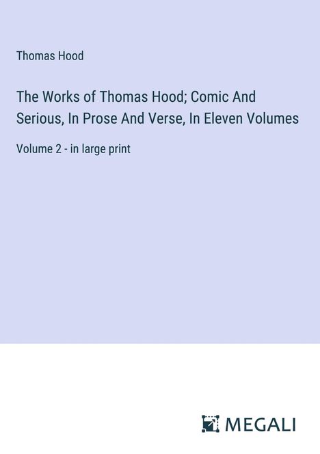 Thomas Hood: The Works of Thomas Hood; Comic And Serious, In Prose And Verse, In Eleven Volumes, Buch