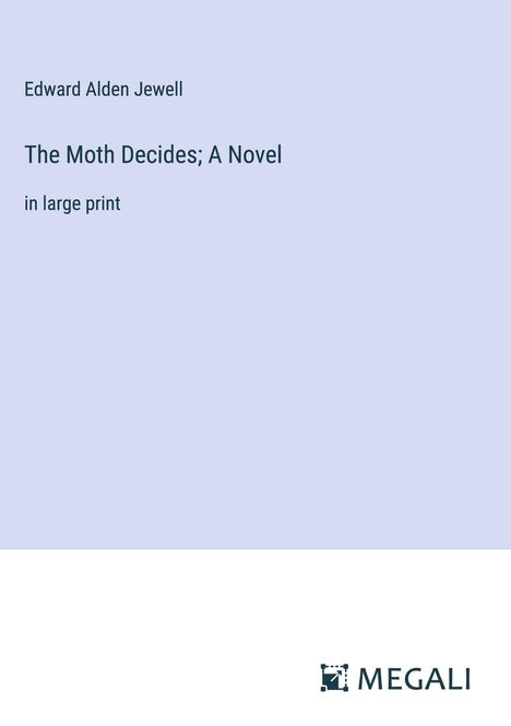Edward Alden Jewell: The Moth Decides; A Novel, Buch