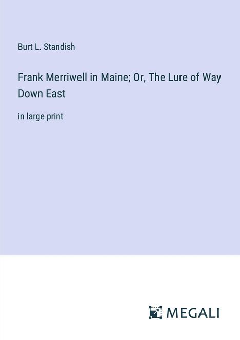 Burt L. Standish: Frank Merriwell in Maine; Or, The Lure of Way Down East, Buch