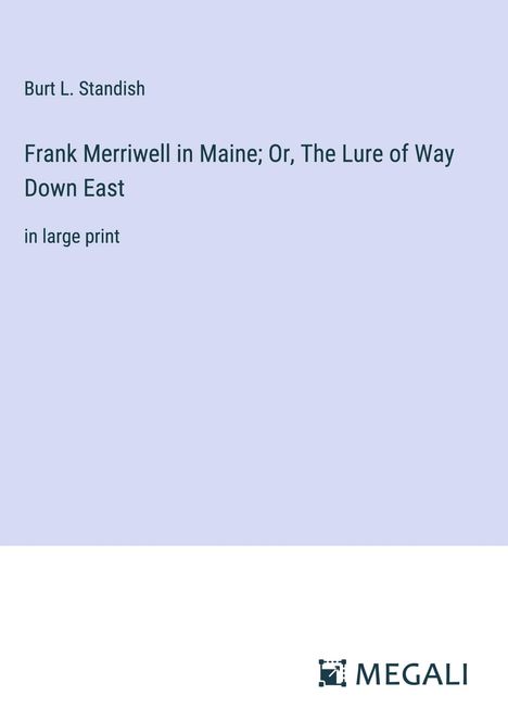 Burt L. Standish: Frank Merriwell in Maine; Or, The Lure of Way Down East, Buch