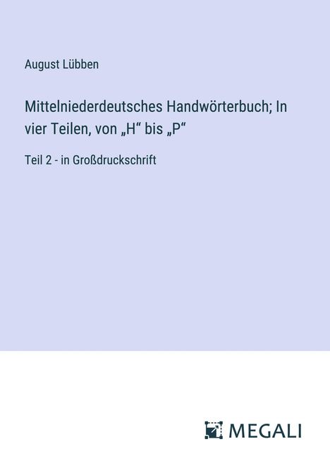 August Lübben: Mittelniederdeutsches Handwörterbuch; In vier Teilen, von ¿H¿ bis ¿P¿, Buch