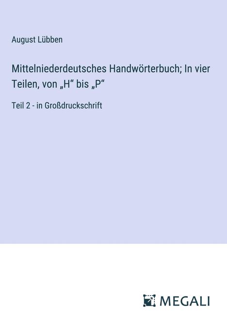 August Lübben: Mittelniederdeutsches Handwörterbuch; In vier Teilen, von ¿H¿ bis ¿P¿, Buch