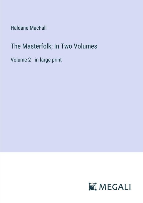 Haldane Macfall: The Masterfolk; In Two Volumes, Buch