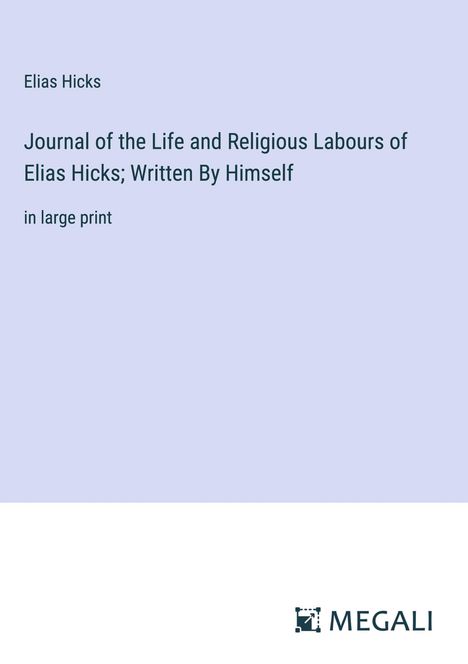 Elias Hicks: Journal of the Life and Religious Labours of Elias Hicks; Written By Himself, Buch