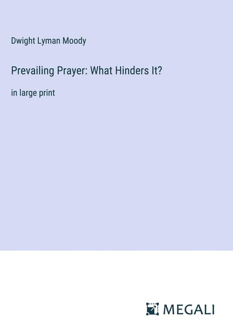 Dwight Lyman Moody: Prevailing Prayer: What Hinders It?, Buch