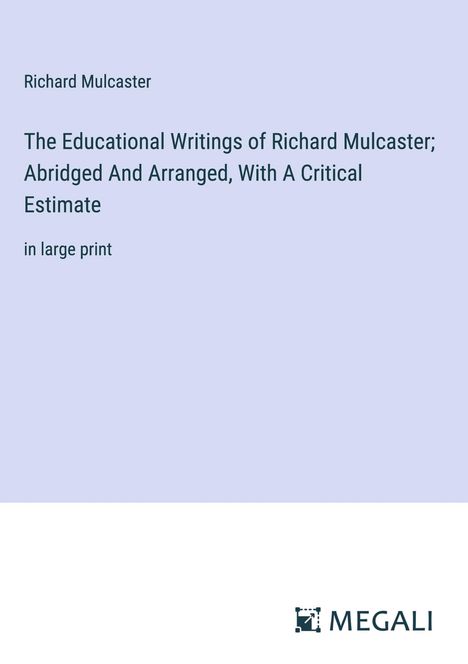 Richard Mulcaster: The Educational Writings of Richard Mulcaster; Abridged And Arranged, With A Critical Estimate, Buch