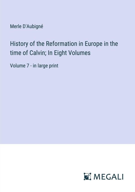 Merle D'Aubigné: History of the Reformation in Europe in the time of Calvin; In Eight Volumes, Buch