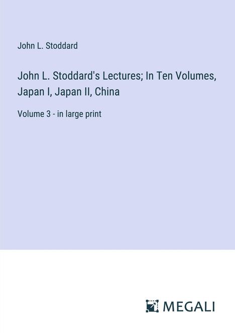 John L. Stoddard: John L. Stoddard's Lectures; In Ten Volumes, Japan I, Japan II, China, Buch