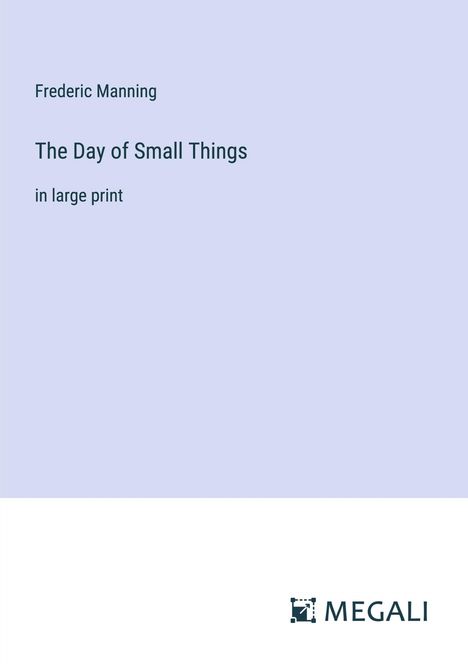 Frederic Manning: The Day of Small Things, Buch