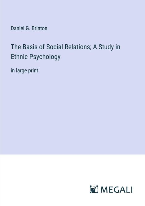 Daniel G. Brinton: The Basis of Social Relations; A Study in Ethnic Psychology, Buch