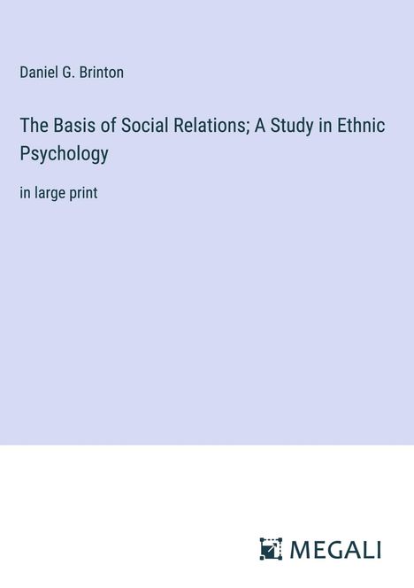 Daniel G. Brinton: The Basis of Social Relations; A Study in Ethnic Psychology, Buch