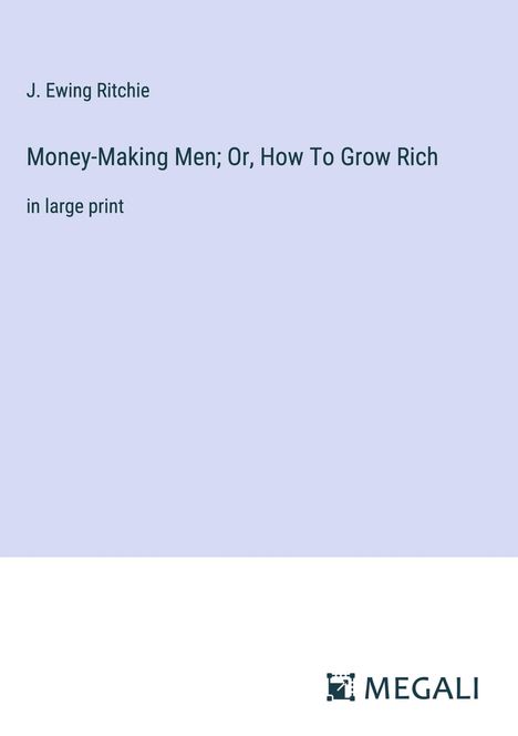 J. Ewing Ritchie: Money-Making Men; Or, How To Grow Rich, Buch