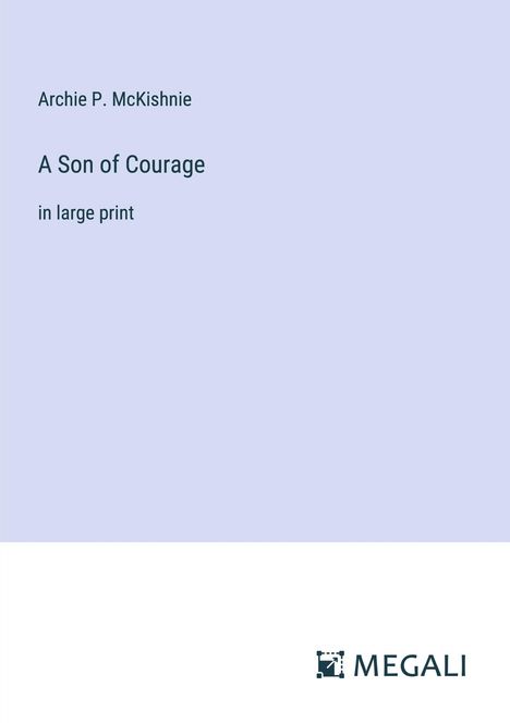 Archie P. Mckishnie: A Son of Courage, Buch