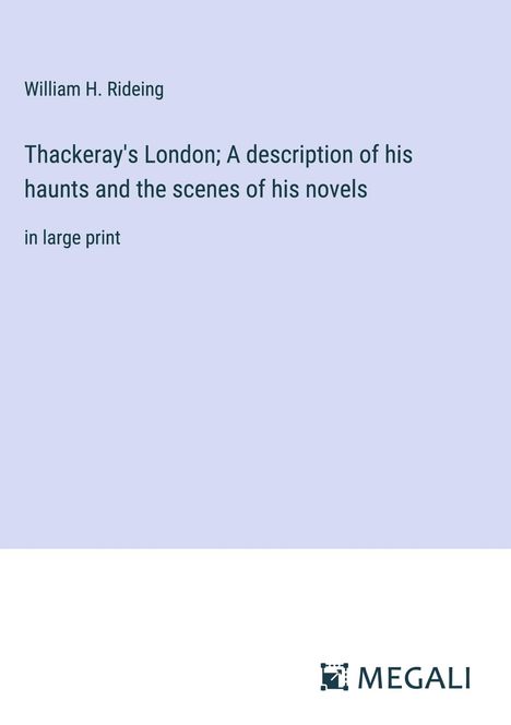 William H. Rideing: Thackeray's London; A description of his haunts and the scenes of his novels, Buch