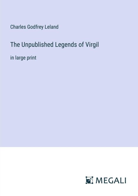 Charles Godfrey Leland: The Unpublished Legends of Virgil, Buch