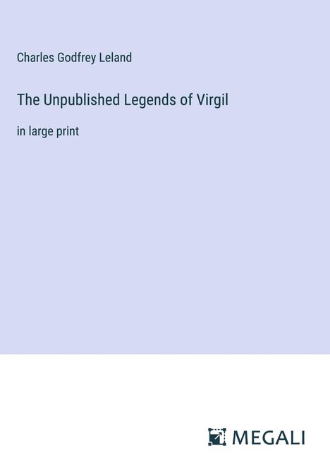 Charles Godfrey Leland: The Unpublished Legends of Virgil, Buch