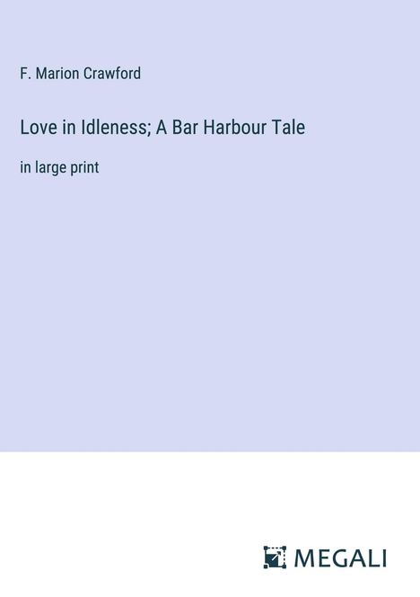 F. Marion Crawford: Love in Idleness; A Bar Harbour Tale, Buch