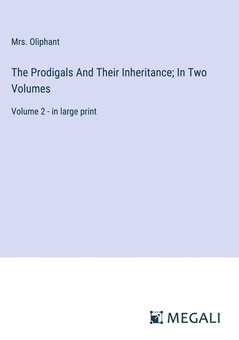 Oliphant: The Prodigals And Their Inheritance; In Two Volumes, Buch