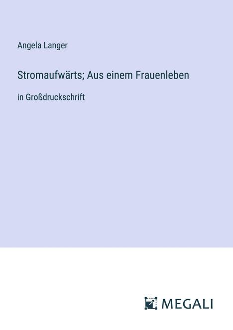 Angela Langer: Stromaufwärts; Aus einem Frauenleben, Buch