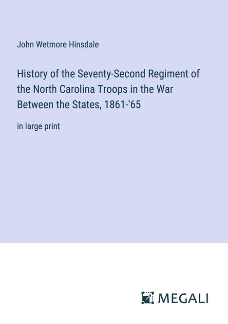 John Wetmore Hinsdale: History of the Seventy-Second Regiment of the North Carolina Troops in the War Between the States, 1861-'65, Buch