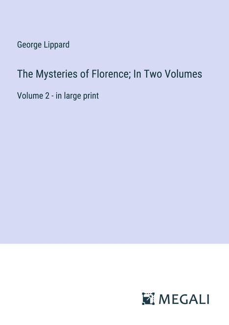 George Lippard: The Mysteries of Florence; In Two Volumes, Buch
