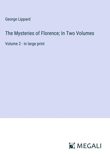 George Lippard: The Mysteries of Florence; In Two Volumes, Buch