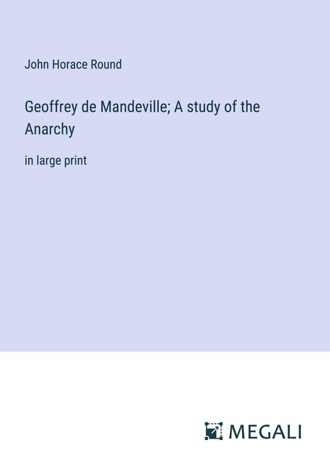 John Horace Round: Geoffrey de Mandeville; A study of the Anarchy, Buch