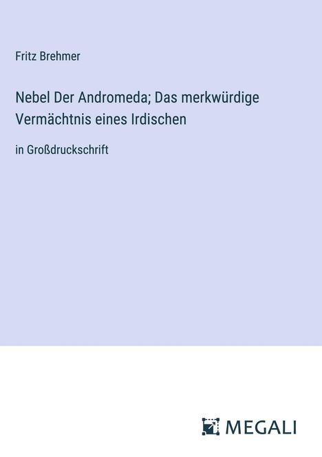 Fritz Brehmer: Nebel Der Andromeda; Das merkwürdige Vermächtnis eines Irdischen, Buch