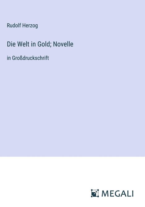 Rudolf Herzog: Die Welt in Gold; Novelle, Buch