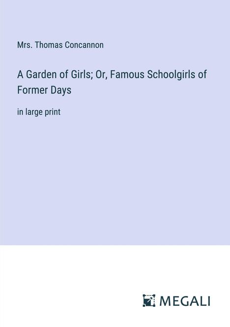 Thomas Concannon: A Garden of Girls; Or, Famous Schoolgirls of Former Days, Buch