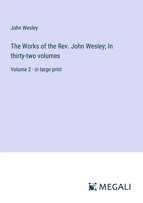 John Wesley: The Works of the Rev. John Wesley; In thirty-two volumes, Buch