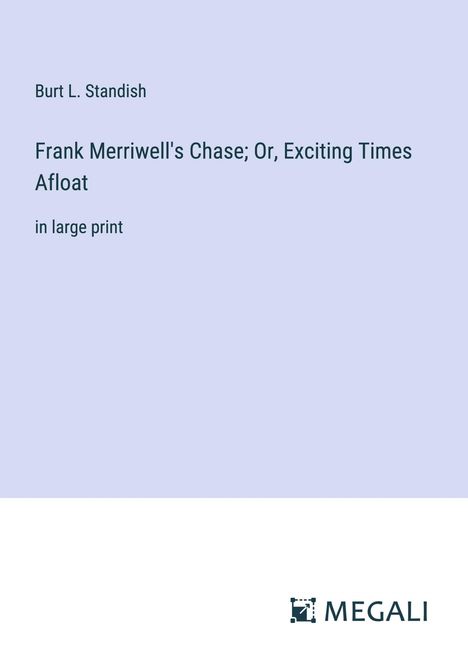 Burt L. Standish: Frank Merriwell's Chase; Or, Exciting Times Afloat, Buch