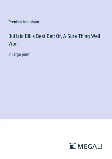 Prentiss Ingraham: Buffalo Bill's Best Bet; Or, A Sure Thing Well Won, Buch