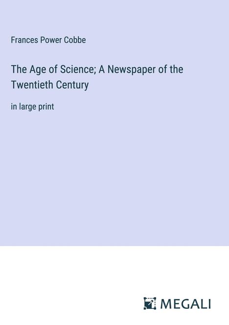 Frances Power Cobbe: The Age of Science; A Newspaper of the Twentieth Century, Buch