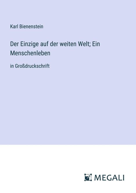 Karl Bienenstein: Der Einzige auf der weiten Welt; Ein Menschenleben, Buch