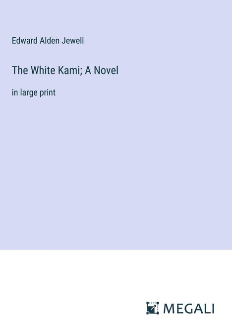 Edward Alden Jewell: The White Kami; A Novel, Buch