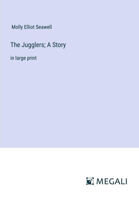 Molly Elliot Seawell: The Jugglers; A Story, Buch