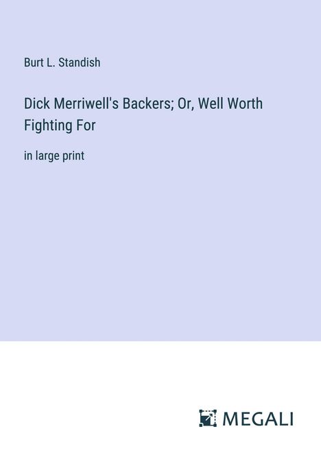 Burt L. Standish: Dick Merriwell's Backers; Or, Well Worth Fighting For, Buch