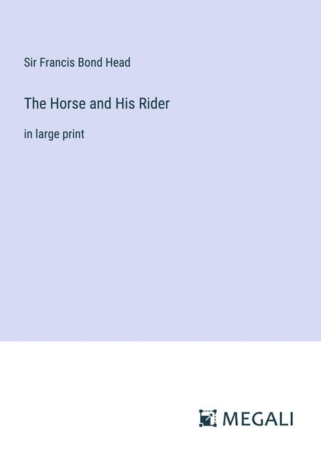 Francis Bond Head: The Horse and His Rider, Buch