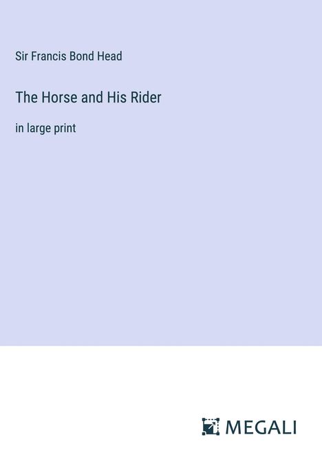 Francis Bond Head: The Horse and His Rider, Buch